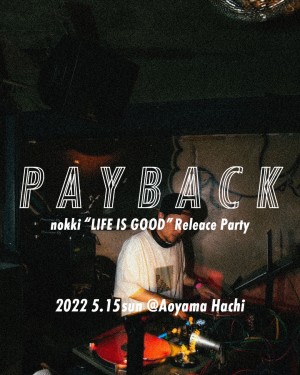 PAYBACK!! – nokki 「LIFE IS GOOD」Release Party -
